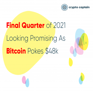 Final Quarter of 2021 Looking Promising As Bitcoin Pokes $48k - cryptocaptain